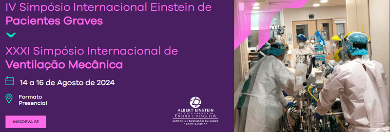 IV Simpósio Internacional Einstein de Pacientes Graves | XXXI Simpósio Internacional de Ventilação Mecânica do Hospital Israelita Albert Einstein